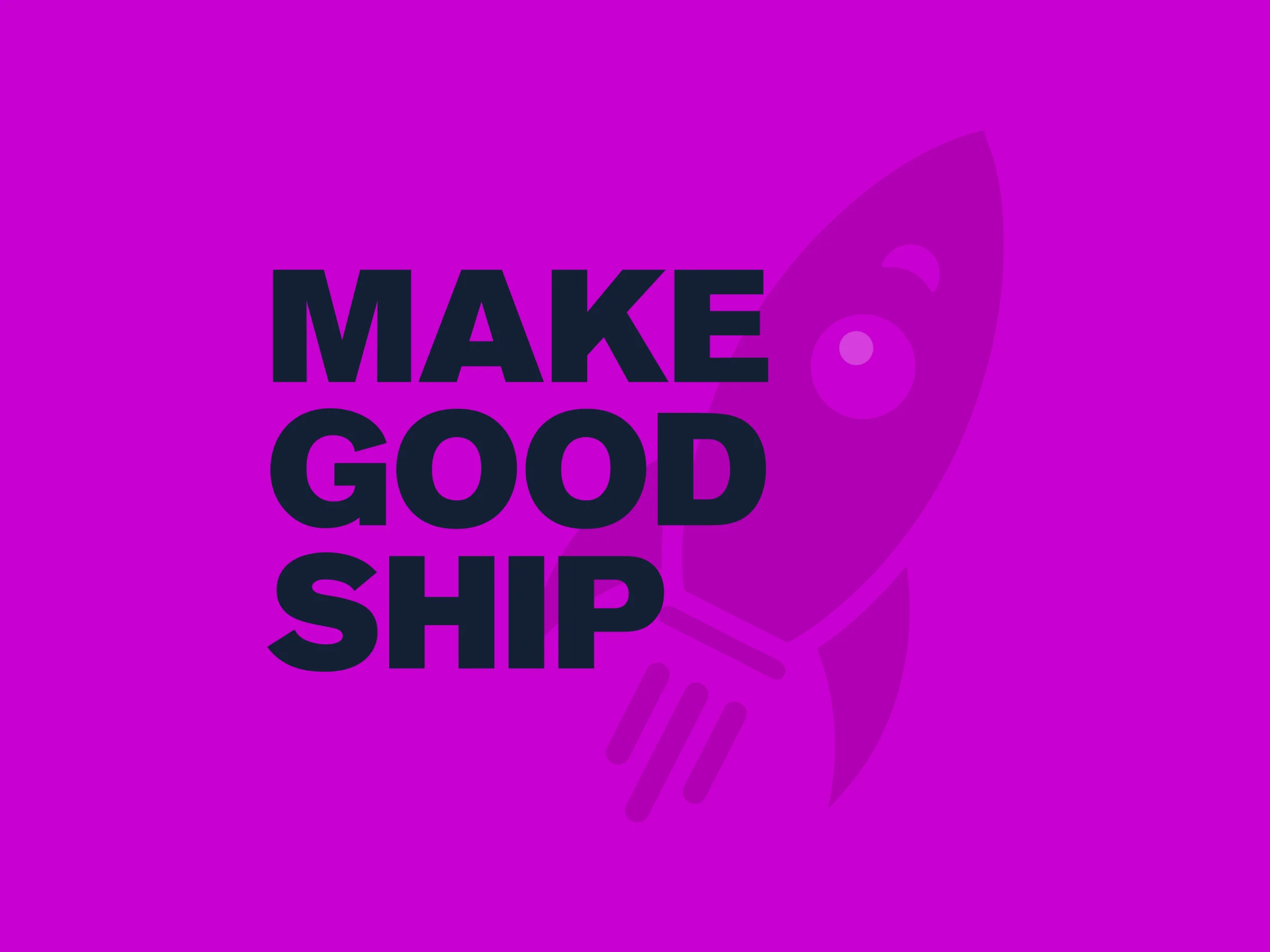 Make Good Ship identity: a stacked dark wordmark over a rocket silhouette on magenta.